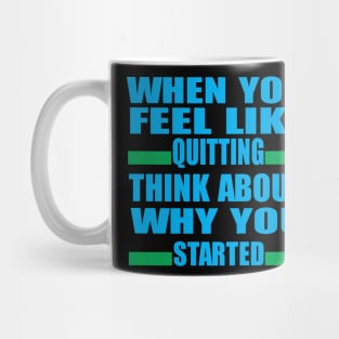 When You Feel Like quitting Mug